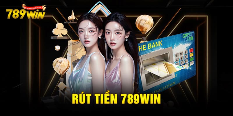 Kinh nghiệm giúp rút tiền 789win hiệu quả