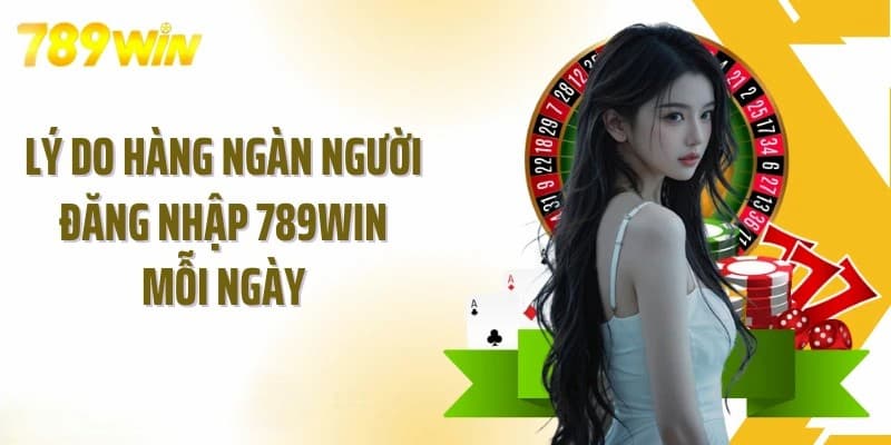 Lợi ích khi đăng nhập 789win