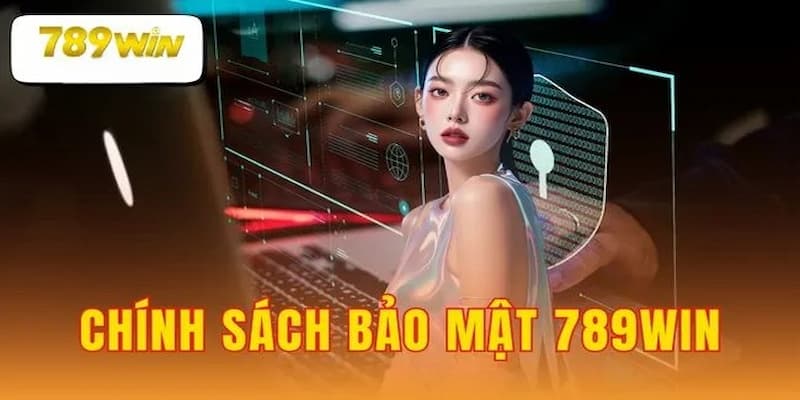 Tầm quan trọng của chính sách bảo mật 789win