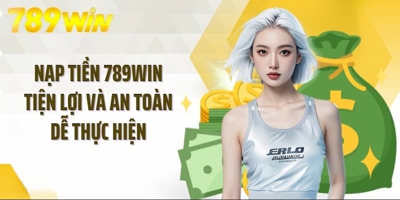 Tầm quan trọng của việc nạp tiền 789win