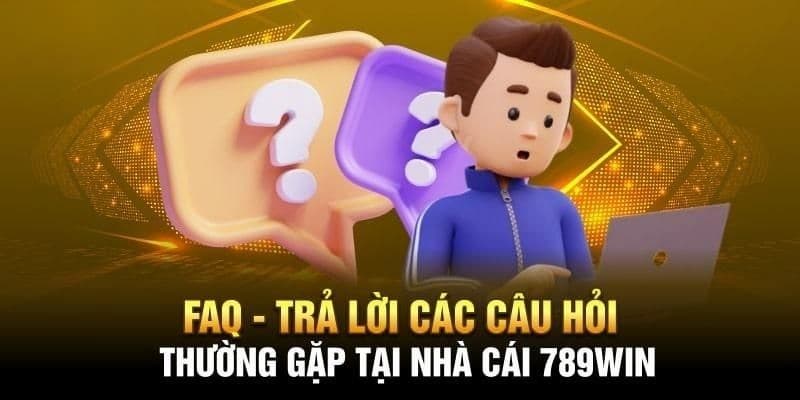 Tổng quan về câu hỏi thường gặp 789win