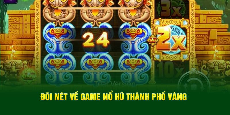 Tổng quan về game nổ hũ thành phố vàng 789win