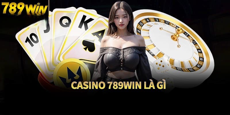 Tổng quan về live casino 789win