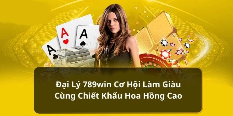 Tổng quan về mô hình đại lý 789win